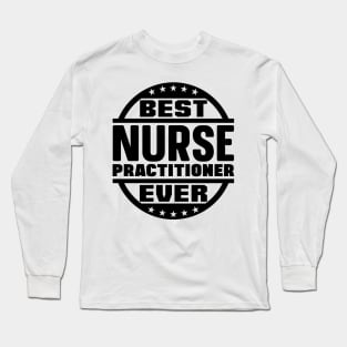 Best Nurse Practitioner Ever Long Sleeve T-Shirt